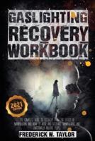 Gaslighting Recovery Workbook: The Complete Guide to Recovery from the Effect of Manipulation and How to Avoid and Recognize Manipulative and Emotionally Abusive People