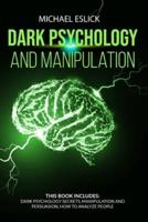 Dark Psychology and Manipulation: This book includes Dark Psychology Secrets, Manipulation and Persuasion, How to Analyze People