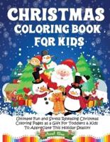 Christmas Coloring Book for Kids: Ultimate Fun and Stress Releasing Christmas Coloring Pages as a Gift For Toddlers &amp; Kids To Appreciate This Holiday Season!