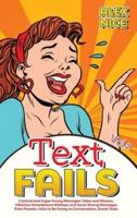 Text Fails: Comical and Super Funny Messages Jokes and Memes, Hilarious Smartphone Mishaps and Gone Wrong Messages from Parents. How to Be Funny in Conversation, Drunk Texts (Vol.2)