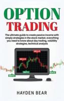 Option Trading: The ultime guide to create passive income with simply strategies in the stock market. Everything you need to know about day trading,volatility strategies, technical analysis.