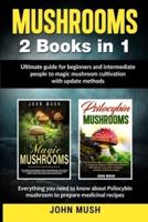 Mushrooms: 2 Books in 1The ultimate guide for beginners and intermediate people to magic mushroom cultivation with update methods.