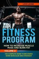 Fitness Program: How To Increase Muscle Mass and Burn Fat. The Complete Guide To Becoming More Muscular and Stronger.  VOLUME 2