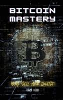 BITCOIN MASTERY: BUY,SELL AND INVEST