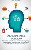 EMOTIONAL EATING WORKBOOK: A Complete Guide To Stop Emotional Eating, Binge, Overeating, and Obesity through the proposal of multidisciplinary therapeutic strategies