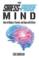The Stress-Proof Mind: How to Reduce, Prevent, and Cope with Stress