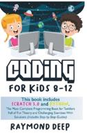 Coding For Kids 8-12: Scratch 3 And Python. The Most Complete Programming Book For Toddlers Full Of Fun Theory And Challenging Exercises With Solutions (Includes Step By Step Guides)