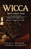 Wicca: The Ultimate Guide: 4 books in 1: Wicca for Beginners, Candle Spells, Crystal Magic, Herbal Magic