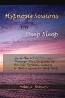 Hypnosis sessions for deep sleep: Learn The Art Of Hpnosis Through The Collection Of The Best Hypnosis Sessions To Help Anyone To Sleep Deep