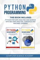 Python Programming: This Book Includes: Python for Data Analysis and Science with Big Data Analysis, Statistics and Machine Learning