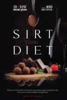 The Sirtfood Diet: Discover the Secrets to Activate Your Skinny Gene And Get on the Fast Track To Lose Weight And Get Lean. The Diet + The Meal Plan + The Best 100 Recipes
