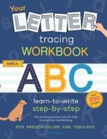 YOUR LETTER TRACING WORKBOOK: Learn to write step-by-step. The ultimate writing activity book for kids to learn the alphabet and  practice handwriting. Over 200 pages of writing exercises for kindergarten, preschoolers and toddlers