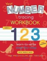 YOUR NUMBER TRACING WORKBOOK: Number tracing books for kids ages 3-5. Practice your new skills and have fun! Learn to write numbers and draw shapes