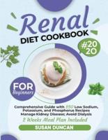 RENAL DIET COOKBOOK FOR BEGINNERS: Comprehensive Guide with 250 Low Sodium, Potassium, and Phosphorus Recipes: Manage Kidney Disease and Avoid Dialysis; 2 Weeks Meal Plan Included