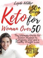 keto for woman over 50: The Ultimate Guide for Senior Women to Ketogenic Diet and a Healthy Weight Loss, Including a 28-Day Meal Plan and Over 50  Mouthwatering Recipes