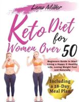 keto diet for women over 50:   The Ultimate Ketogenic Bible for Women Over 50.    Beginners Guide to Start Living a Happy &amp; Healthy Life, Losing Weight Fast and Naturally