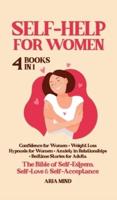 Self-Help for Women: 4 Books in 1: Confidence for Women + Weight Loss Hypnosis for Women + Anxiety in Relationships + Bedtime Stories for Adults. The Bible of Self-Esteem, Self-Love &amp; Self-Acceptance