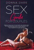 Sex Guide for Couples: Improve Your Sex Life and Have Great Sex,Knowing What Men and Women Really Want.Explore your fantasies and Have More Intimacy For an Amazing Relationship. Play,Gadget,Sex Toys