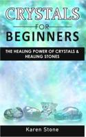 CRYSTALS FOR BEGINNERS: The Healing Power of Crystals and Healing Stones. How to Enhance Your Chakras-Spiritual Balance-Human Energy Field with Meditation Techniques and Reiki