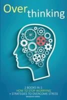 Overthinking: 2 books in 1: How To Stop Worrying + Strategies To Overcome Stress