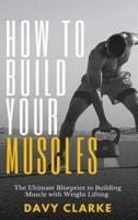 How to Build Your Muscles