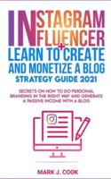 Instagram Influencer + Learn To Create And Monetize A Blog - Strategy Guide 2021