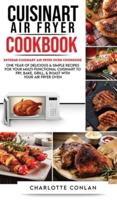 CUISINART AIR FRYER CООKBОOK: Extreme Cuisinart Air Fryer Oven Cookbook: One Year of Delicious and Simple Recipes for Your Multi-Functional Cuisinart to Fry, Bake, Grill and Roast with Your Air Fryer Oven