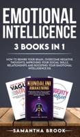 EMOTIONAL INTELLICENCE 3 BOOKS IN 1: How to Rewire your Brain, Overcome Negative Thoughts, Improving Your Social Skills, Relationships and Boosting Your Emotional Intelligence EQ