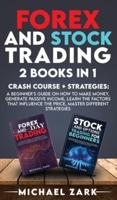 FOREX AND STOCK TRADING 2 BOOKS IN 1: a Beginner's Guide On How To Make Money, Generate Passive Income, Learn The Factors That Influence The Price, Master Different Strategies