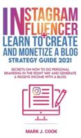 Instagram Influencer + Learn To Create And Monetize A Blog - Strategy Guide 2021