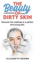 The Beauty of Dirty Skin