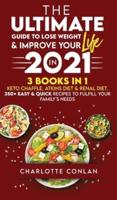 THE ULTIMATE GUIDE TO LOSE WEIGHT AND IMPROVE YOUR LIFE IN 2021: Keto Chaffle, Atkins Diet and Renal Diet. 350+ Easy and Quick Recipes to Fulfill Your Family's Needs