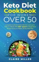 Keto Diet Cookbook For Women Over 50: Complete Guide for Senior Women. Lose up to 15lbs in 3 Weeks With 100+ Quick &amp; Simple Keto Recipes &amp; Easy to Follow 28-Day Meal Plan