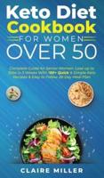 Keto Diet Cookbook For Women Over 50: Complete Guide for Senior Women. Lose up to 15lbs in 3 Weeks With 100+ Quick and Simple Keto Recipes and Easy to Follow 28-Day Meal Plan