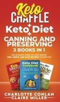 KETO CHAFFLE + KETODIET + CANNING AND PRESERVING: The Ultimate Guide to Lose Weight. 250+ Quick and Easy Recipes to Burn Fat