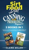SIRTFOOD DIET + CANNING AND PRESERVING FOR BEGINNERS 2 BOOKS IN 1: Learn How to Burn Fat Activating Your "Skinny Gene" with Sirtuin Foods + A Complete Guide to  Pressure Canning