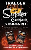 Traeger Grill and Smoker Cookbook 2 BOOKS IN 1