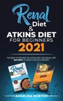 Renal Diet and Atkins Diet For beginners 2021: The Bible of Recipes on Atkins Diet and Renal Diet. 365 Days of Quick and Easy Recipes.