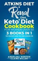Atkins Diet + Renal Diet + Keto Diet Cookbook for Women Over 50