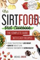 The Sirtfood diet cookbook: THE COMPLETE GUIDE WITH EASY RECIPES TO HELP YOU EFFECTIVELY LOSE WEIGHT, BURN FAT AND GET LEAN, INCREASE YOUR ENERGY BY EATING HEALTHY