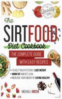 The Sirtfood diet cookbook: THE COMPLETE GUIDE WITH EASY RECIPES TO HELP YOU EFFECTIVELY LOSE WEIGHT, BURN FAT AND GET LEAN, INCREASE YOUR ENERGY BY EATING HEALTHY