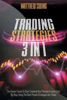 TRADING STRATEGIES: 3 Books In 1 : Day Trading for Beginners + Option Trading for Beginners + Day Trading Options. The Complete Guide to Start Creating Your Passive Income Step by Step, Using the Best Proven Strategies Out There