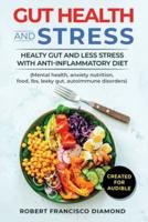 Gut Health and Stress Healthy Gut and Less Stress With Anti-Inflammatory Diet (Mental Health, Anxiety Nutrition, Food, Ibs, Leaky Gut, Autoimmune Disorders)