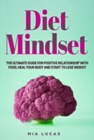 Diet Midset : The Ultimate Guide for Positive Relationship with Food, Heal your Body and Start to Lose Weight