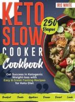 Keto Slow Cooker Cookbook: Get Success in Ketogenic Weight-loss with Easy and Great-Tasting Recipes for Keto Diet