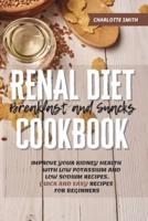 Renal Diet Breakfast and Snacks Cookbook: Improve Your Kidney Health With Low Potassium and Low Sodium Recipes. Quick and Easy Recipes for Beginners