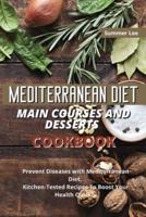 Mediterranean Diet Main Courses and Desserts Cookbook: Prevent Diseases with Mediterranean Diet. Kitchen-Tested Recipes To Boost Your Health Quickly