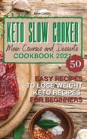 Keto Slow Cooker Main Courses and Desserts Cookbook 2021
