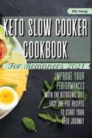 Keto Slow Cooker Cookbook for Beginners 2021: improve your performances with the ketogenic diet. Easy one pot recipes to start your keto journey