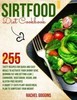 Sirtfood Diet Cookbook: 255 Tasty Recipes for Quick and Easy Meals to Activate Your Skinny Gene, Burning Fat and Getting Lean   Carnivore, Vegetarian,  Vegan, and Gluten-Free Recipes